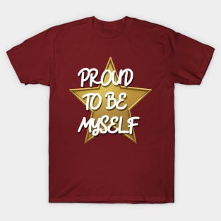 PROUD TO BE MYSELF T-Shirt